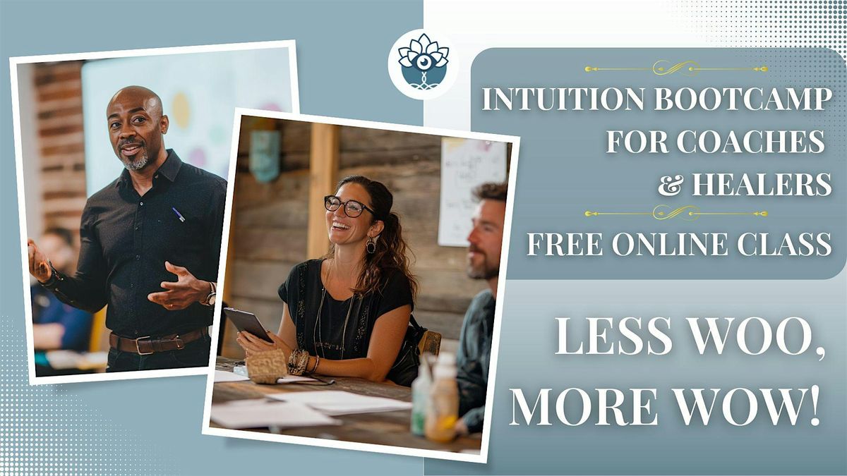 Intuition Bootcamp for Coaches & Healers: Less Woo, More Wow!