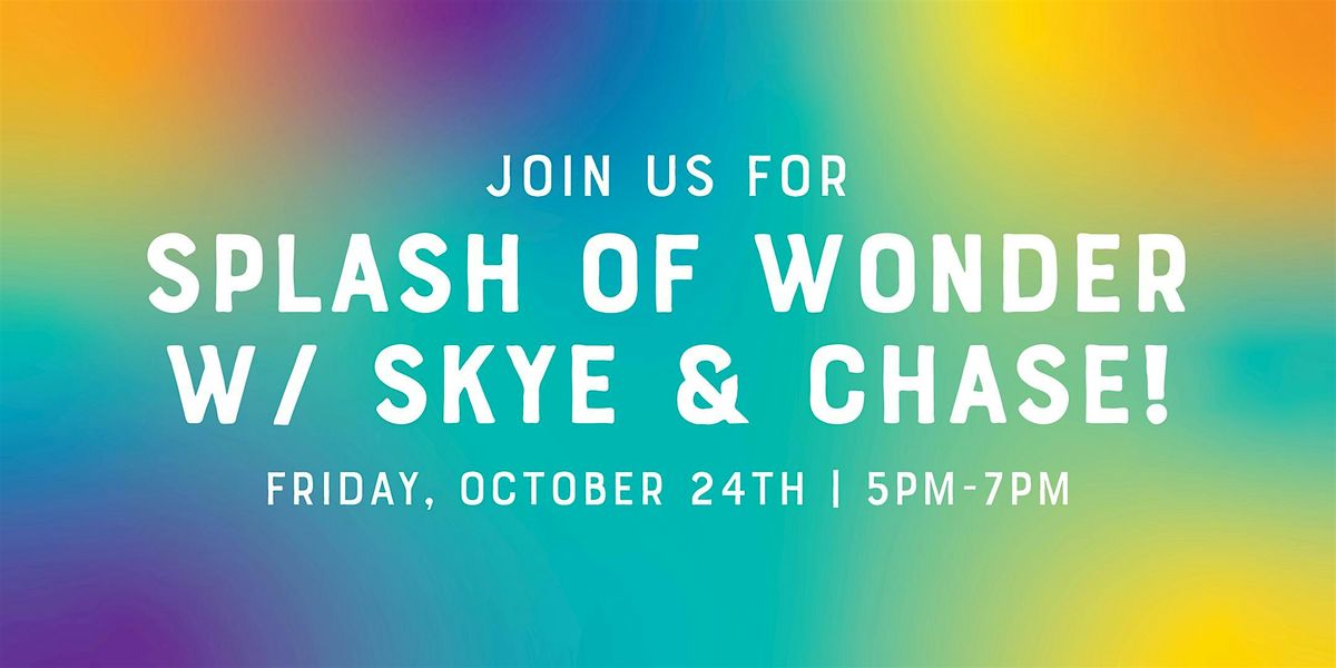Splash of Wonder w\/ Skye & Chase!