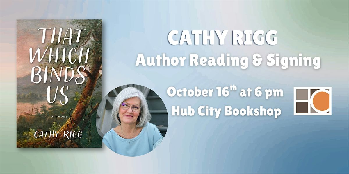 Cathy Rigg: That Which Binds Us - Author Reading & Signing