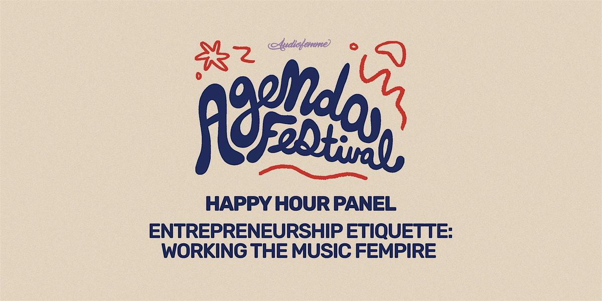 Happy Hour Panel: Entrepreneurship Etiquette: Working the Music Fempire