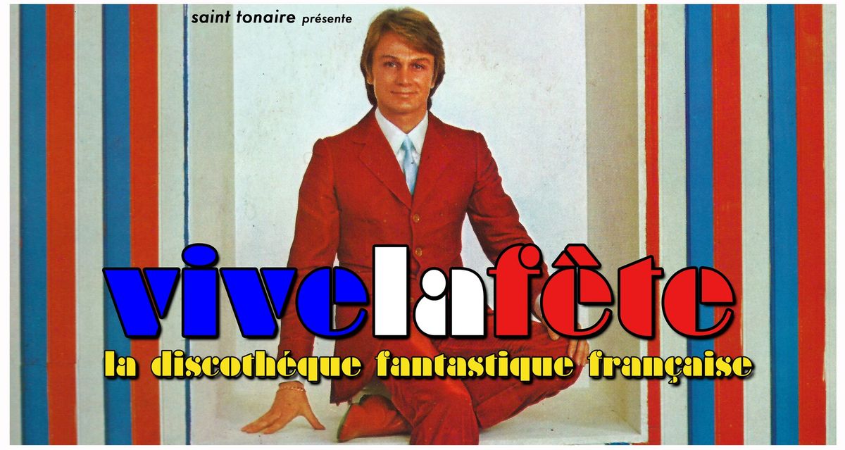 VIVE LA FE\u0302TE \u2013 LA DISCOTHE\u0301QUE FANTASTIQUE FRANC\u0327AISE