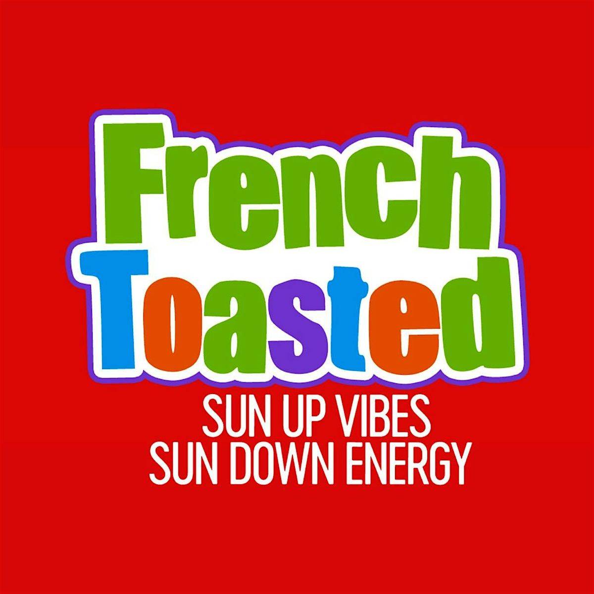 "F R E N CH  T O A S T E D" THE 9AM DAY PARTY