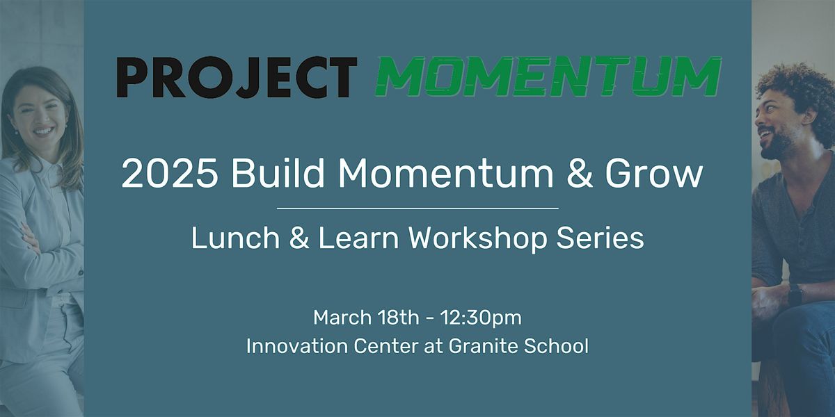 2025 Build Momentum & Grow Lunch & Learn Workshop Series