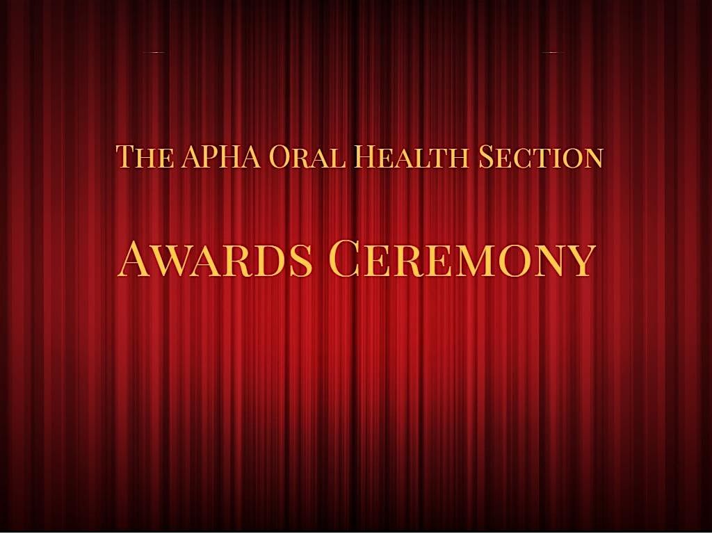 The APHA Oral Health Section's  Awards Ceremony and Dinner