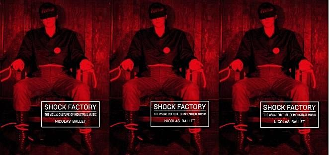 SHOCK FACTORY: The Visual Culture of Industrial Music with Nicolas Ballet