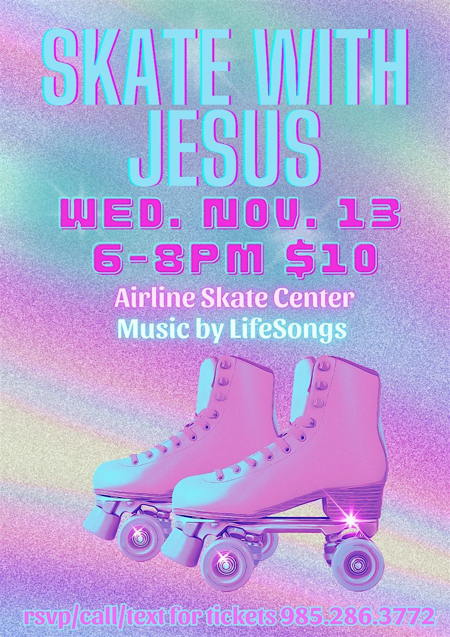 SKATE WITH JESUS AT AIRLINE SKATE CENTER