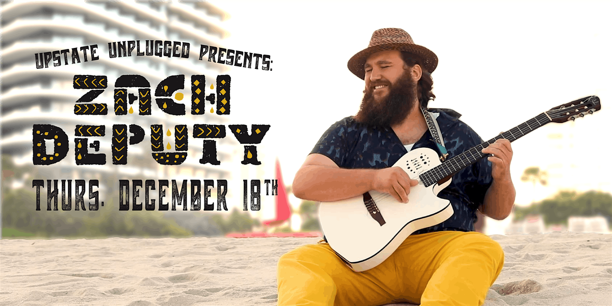 Upstate Unplugged Presents: Zach Deputy