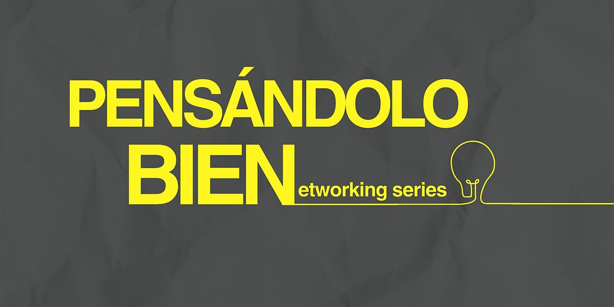 Pens\u00e1ndolo Bien Networking Series