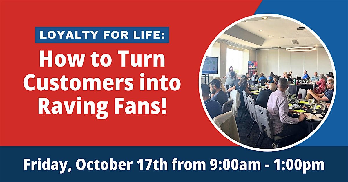 Loyalty for Life: How to Turn Customers into Raving Fans!