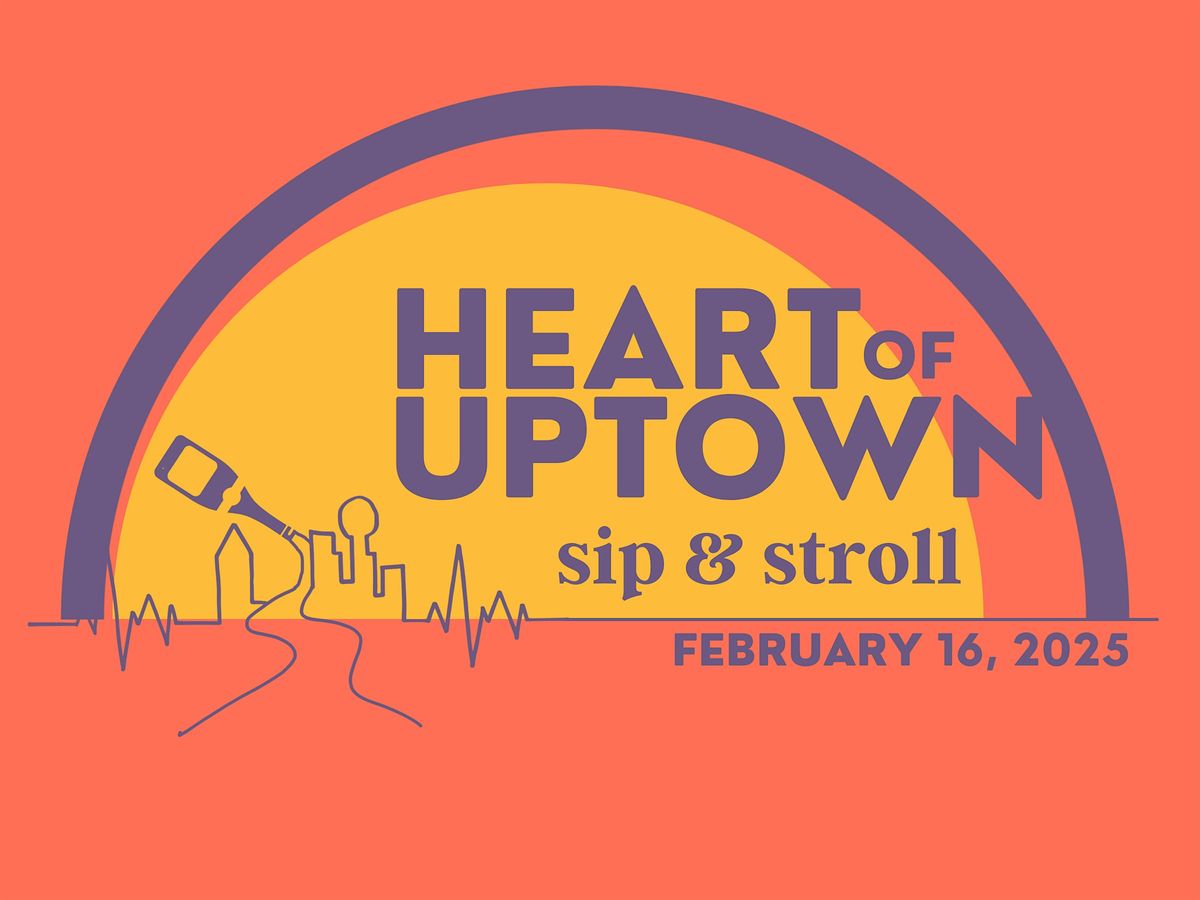 Heart of Uptown Sip and Stroll 2025