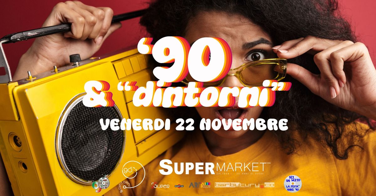 ANNI 90 & DINTORNI \u2605 SUPERMARKET \u2605 VENERDI 22 NOVEMBRE \u2605 