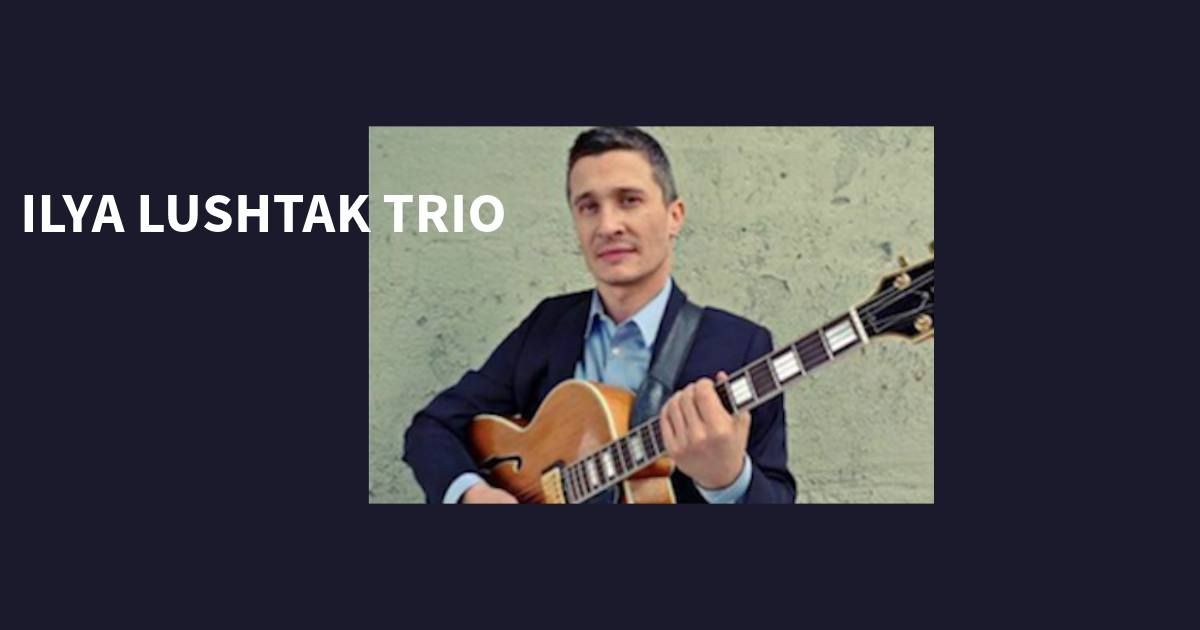 Ilya Lushtak Trio