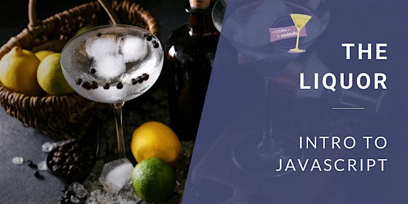 Coding & Cocktails: The Liquor | Intro to JavaScript