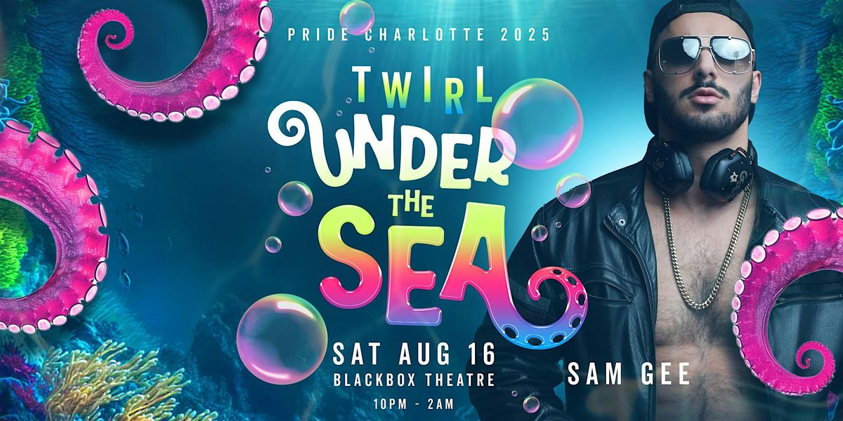 TWIRL Under the Sea: 2025 Charlotte PRIDE Party w\/ DJ Sam Gee