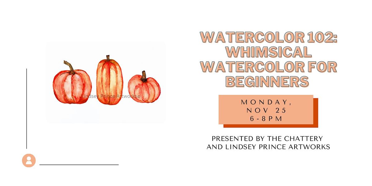 Watercolor 102: Whimsical Watercolor for Beginners - IN-PERSON CLASS