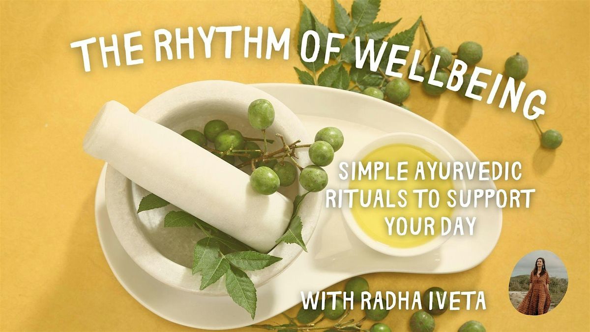 The Rhythm of Wellbeing ~ Simple Ayurvedic Rituals to Support Your Day