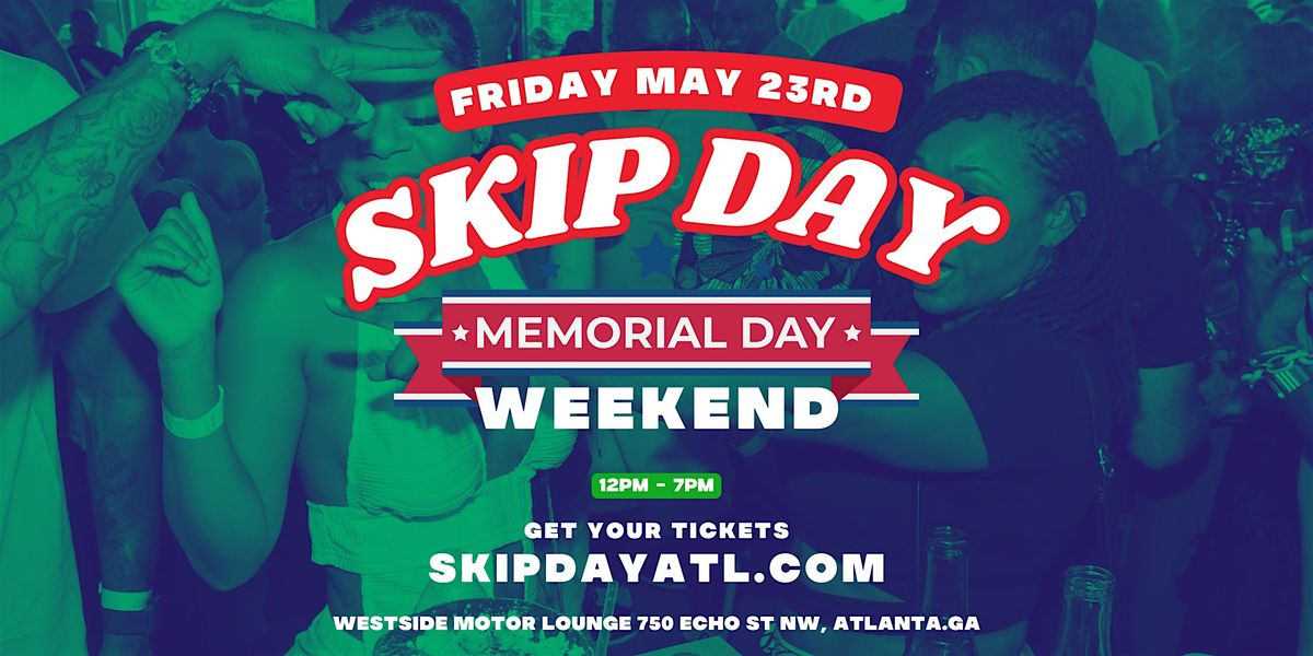 SKIP DAY (ATL) : MEMORIAL DAY WEEKEND KICKOFF  5.23.25