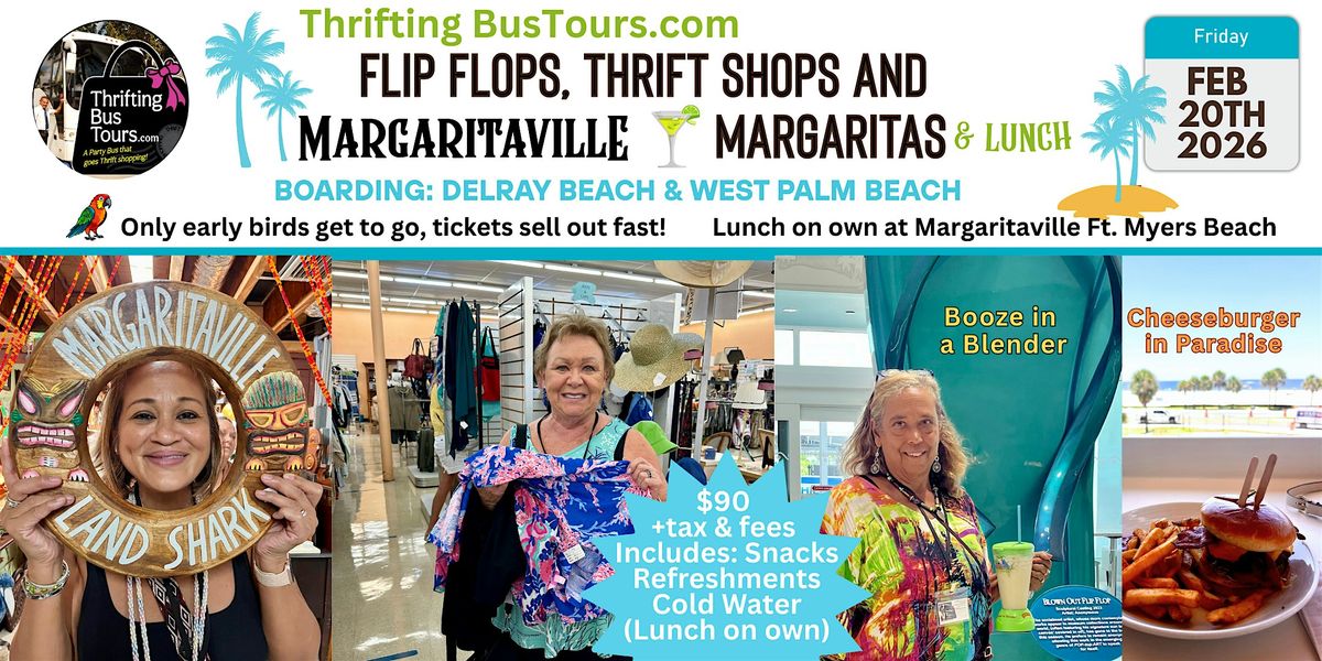 2\/20 Flip Flops, Thrift Shops &  Margaritaville Bus Tour Board Delray & WPB