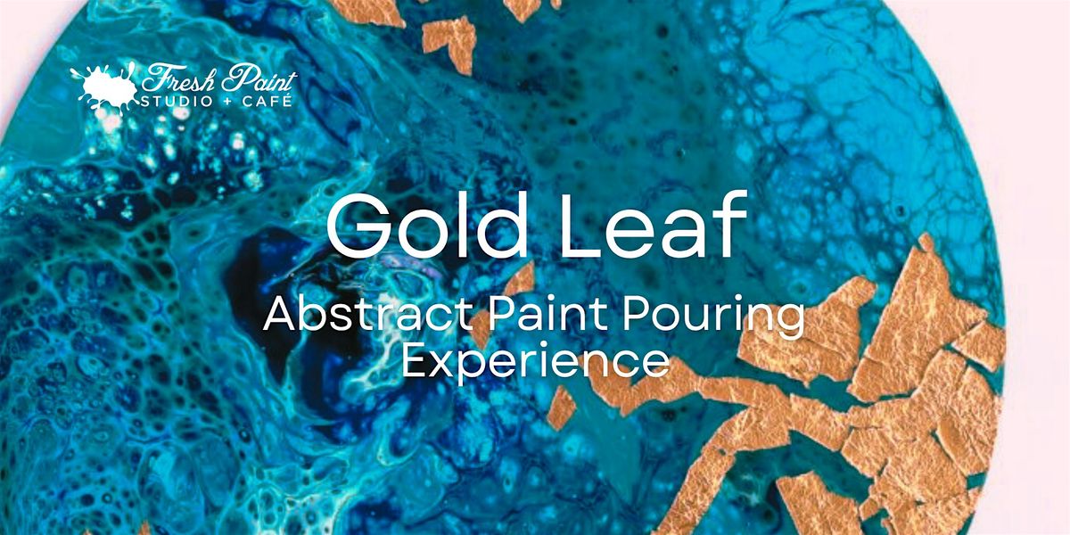 Paint & Sip \u2013  Gold Leaf Paint Pouring Acrylic Painting