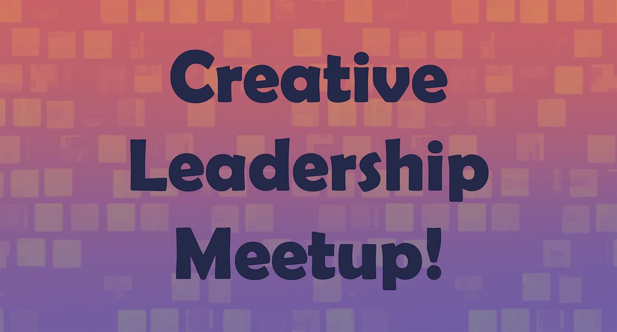 Creative Leadership Meetup no.2!