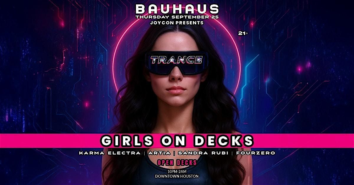 GIRLS ON DECKS + OPEN DECKS  [ANNUAL TRANCE EDITION] @ Bauhaus Houston