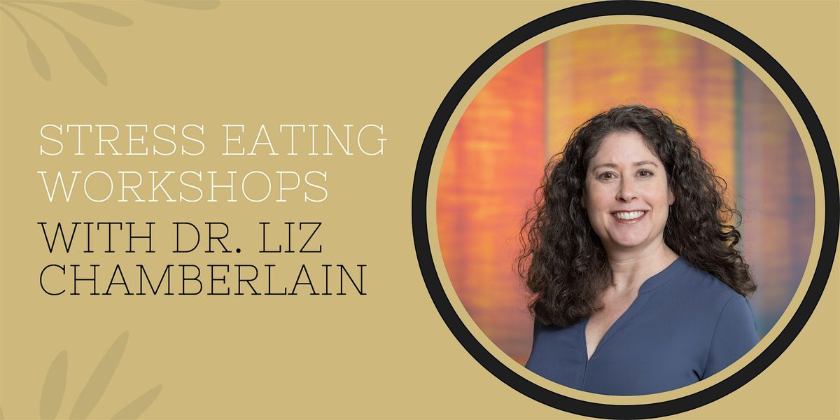 Stress Eating Workshops with Dr. Liz Chamberlain