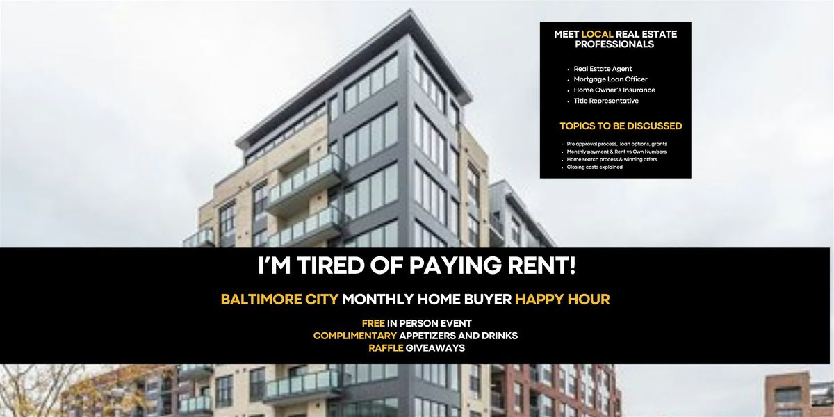 I'M TIRED OF PAYING RENT! Baltimore City Monthly Home Buyer Happy Hour