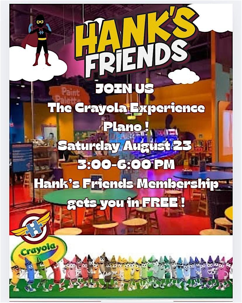 Join us at the *Free Hank\u2019s Friends Event - Crayola Experience \u2013 Plano!