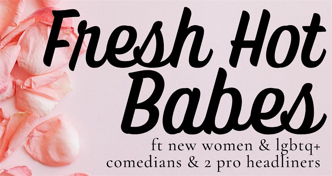 Fresh Hot Babes - The Fem & Queer Comedy Show!