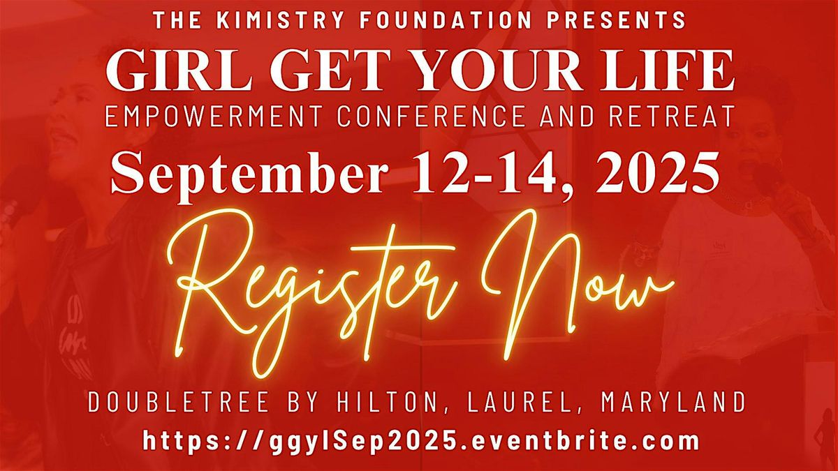 Girl Get Your Life Empowerment Conference and Retreat  2025