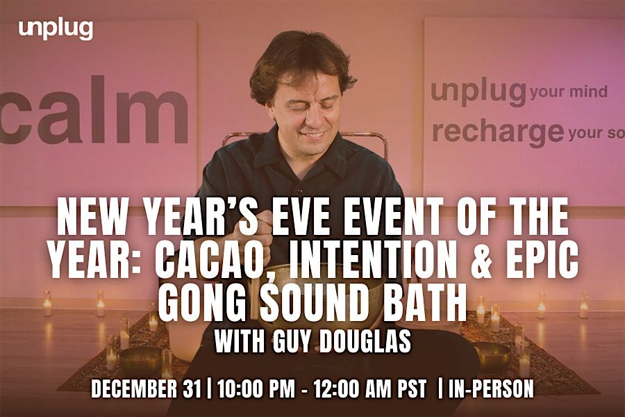 IN-PERSON: New Year\u2019s Eve Event of the Year - Cacao, Intention & Epic Gong