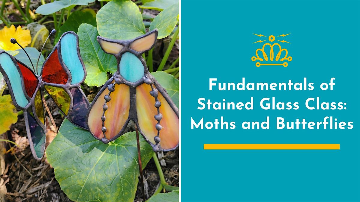 Fundamentals of Stained Glass Class: Moths and Butterflies