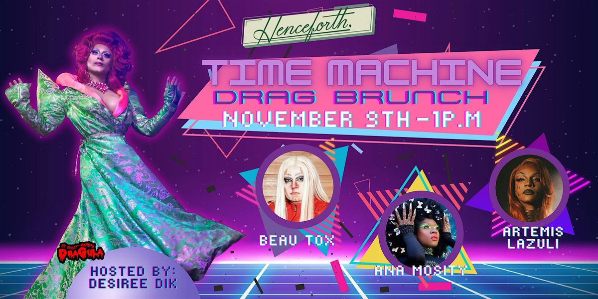 Time Machine Drag Brunch hosted by Desiree Dik!