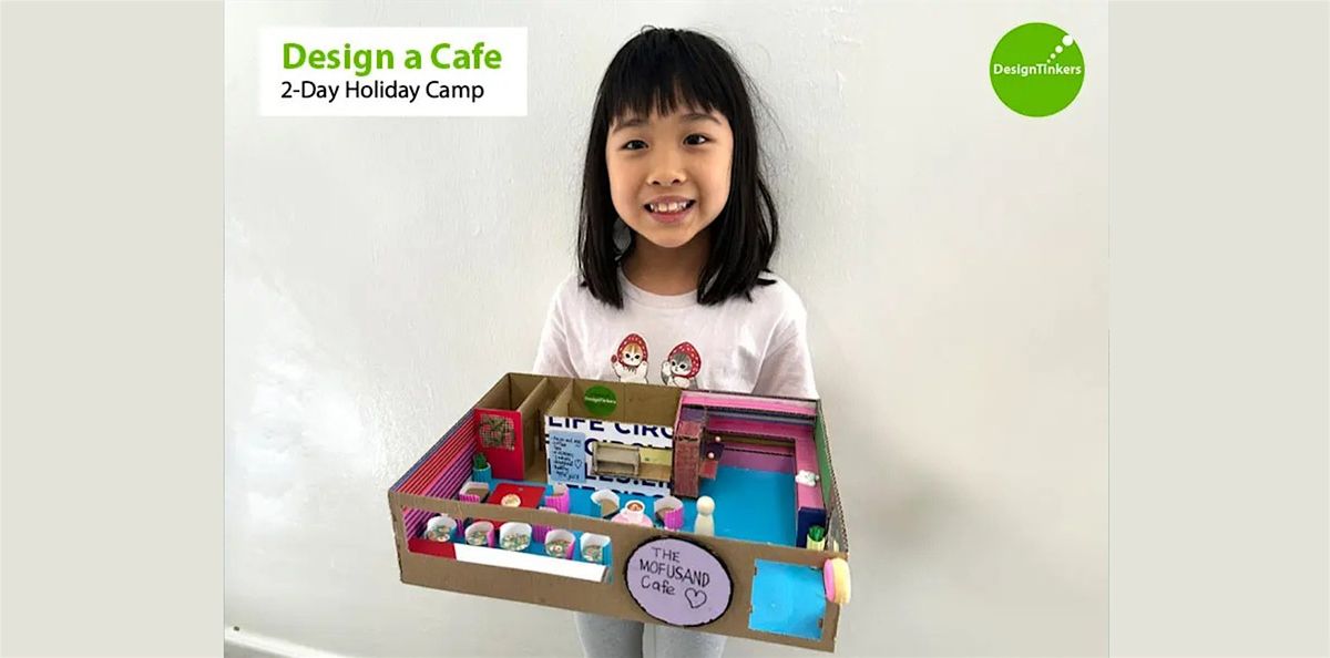 Design a Cafe: 2-day Camp (Dec)