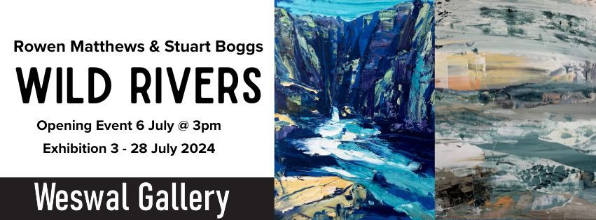 Opening Event - Rowen Matthews & Stuart Boggs WILD RIVERS