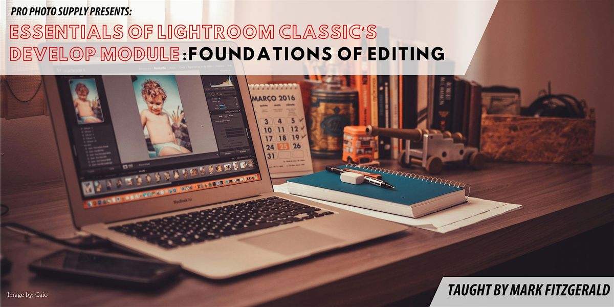 Essentials of Lightroom Classic's Develop Module: Foundations of Editing