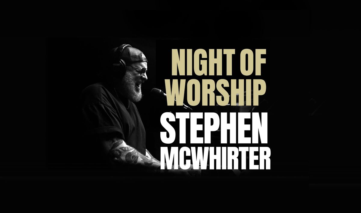 Night of Worship with Stephen McWhirter
