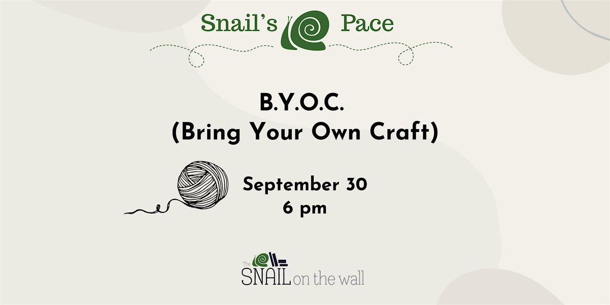 Snail's Pace: B.Y.O.C. (Bring Your Own Craft)