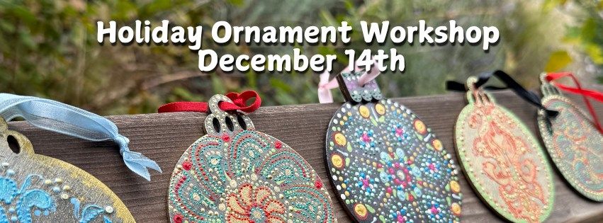 Holiday Ornament Workshop: December 14th