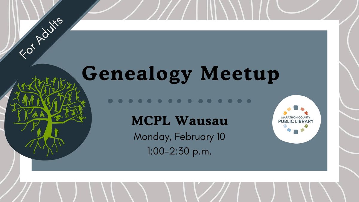 Genealogy Meetup | MCPL Wausau