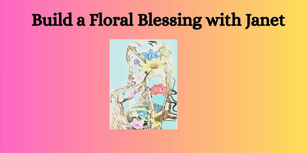 Build a Floral Blessing with Janet