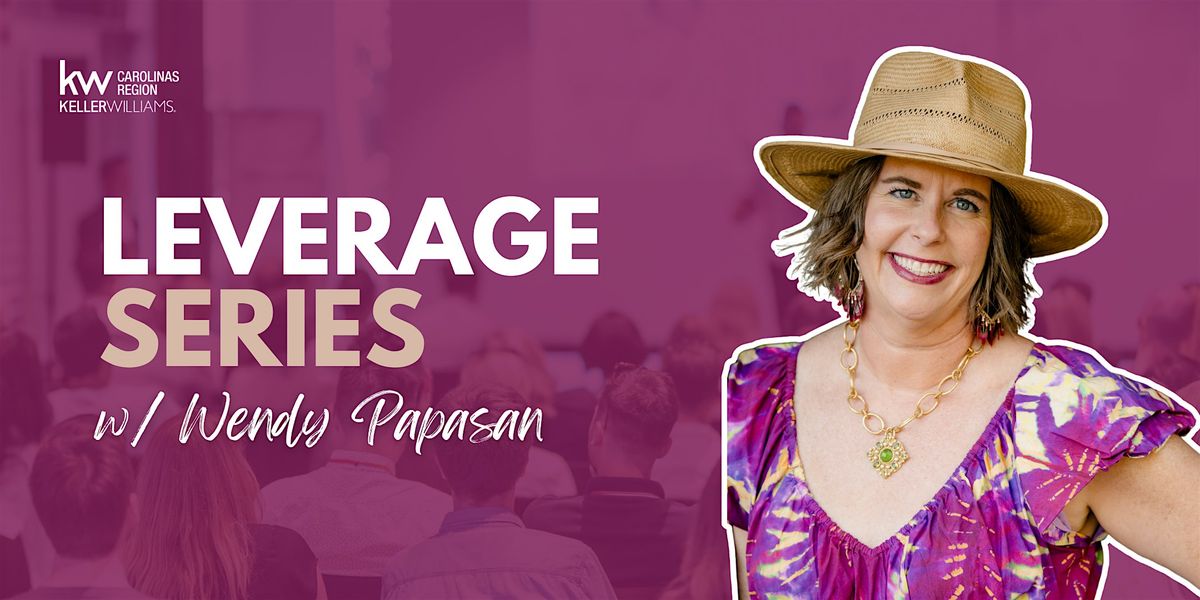 Leverage Series with Wendy Papsan - Apex, NC