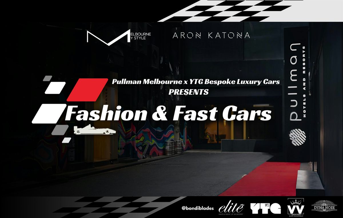 PULLMAN MELBOURNE  & YTG BESPOKE  PRESENT - FASHION & FAST CARS MARCH 9TH