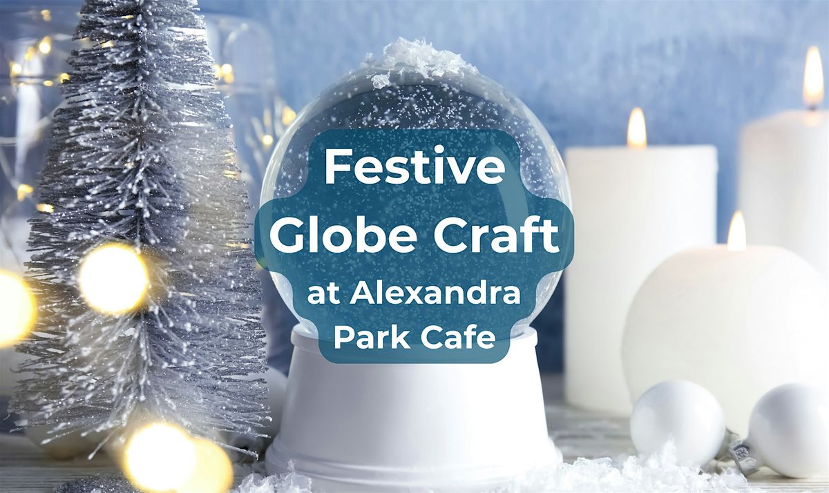 Festive Globe Craft at Alexandra Park Cafe