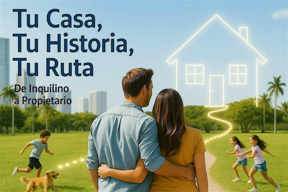 Tu Casa, Tu Historia, Tu Ruta: De Inquilino a Propietario - Evento Gratuito