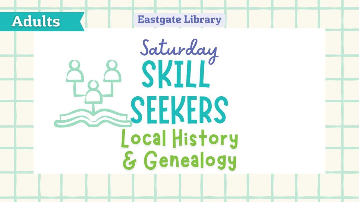 Saturday Skill Seekers: Local History & Genealogy