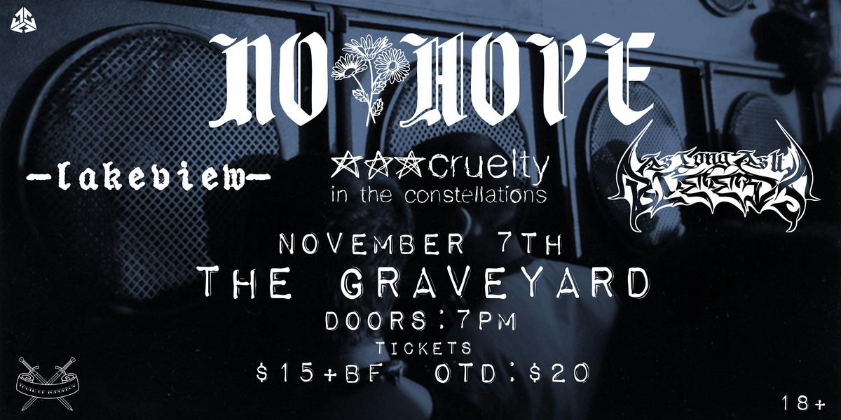 NO HOPE | LAKEVIEW | AS LONG AS IT BLEEDS | CRUELTY IN THE CONSTELLATIONS