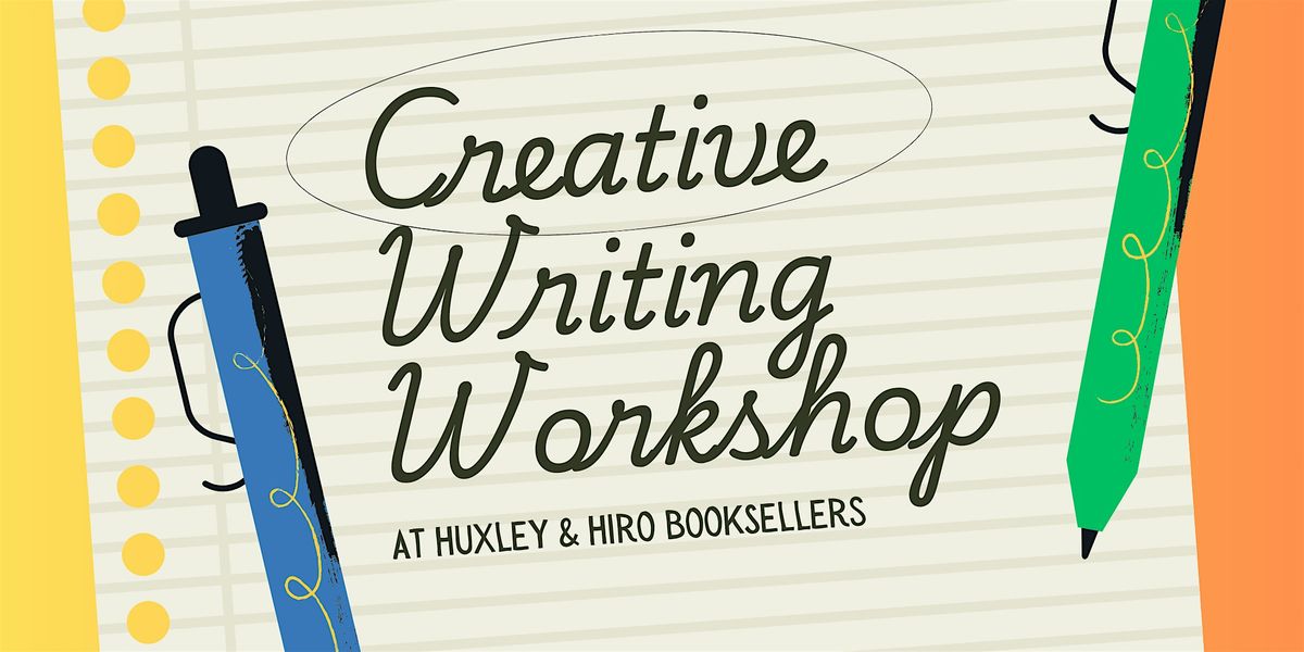 Creative Writing Workshop at Huxley & Hiro