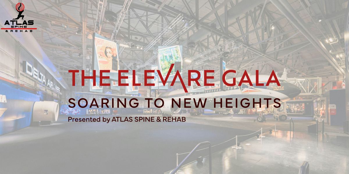 THE ELEVARE GALA Soaring To New Heights presented by: ATLAS SPINE & REHAB