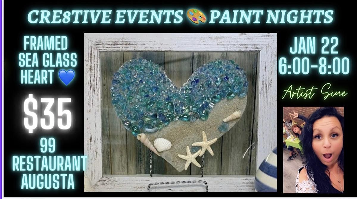 $35 Paint Night -Framed  Sea Glass Heart- 99 Restaurant AUGUSTA